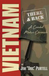 Vietnam: There and Back: A Combat Medic's Chronicle by Jim Purtell Paperback Book