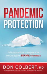 Pandemic Protection: Safe, Natural Ways to Prepare Your Immune System Before You Need It by Don Colbert Paperback Book