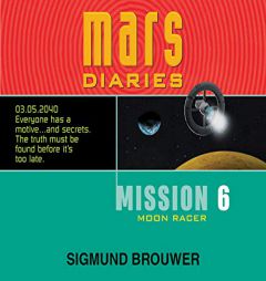 Mission 6: Moon Racer (Volume 6) (Mars Diaries) by Sigmund Brouwer Paperback Book