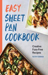 Easy Sheet Pan Cookbook: Creative, Fuss-Free Recipes by Ruthy Kirwan Paperback Book