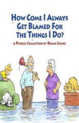 How Come I Always Get Blamed for the Things I Do?: A Pickles Collection by Brian Crane Paperback Book
