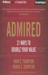 Admired: 21 Ways to Double Your Value by Mark C. Thompson Paperback Book