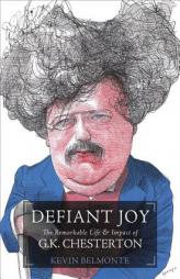 Defiant Joy: The Remarkable Life & Impact of G.K. Chesterton by Kevin Belmonte Paperback Book
