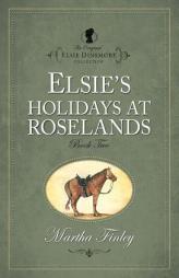 Elsies Holiday at Roselands (The Original Elsie Dinsmore Collection) by Martha Finley Paperback Book
