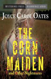 The Corn Maiden and Other Nightmares: Novellas and Stories of Unspeakable Dread by Joyce Carol Oates Paperback Book