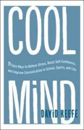 Cool Mind: 11 Simple Techniques to Help You Relieve Stress and Anxiety, and Boost Self-Confidence by David Keefe Paperback Book