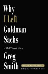 Why I Left Goldman Sachs: A Wall Street Story by Greg Smith Paperback Book