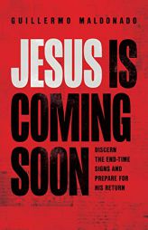 Jesus Is Coming Soon: Discern the End-Time Signs and Prepare for His Return by Guillermo Maldonado Paperback Book