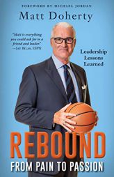 Rebound: From Pain to Passion - Leadership Lessons Learned by Matt Doherty Paperback Book