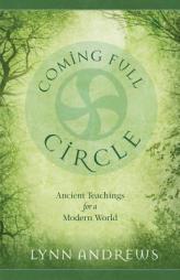 Coming Full Circle: Ancient Teachings for a Modern World by Lynn Andrews Paperback Book