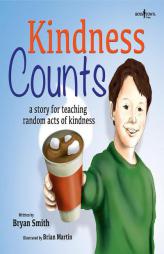 Kindness Counts: A Story for Teaching Random Acts of Kindness (Without Limits) by Bryan Smith Paperback Book
