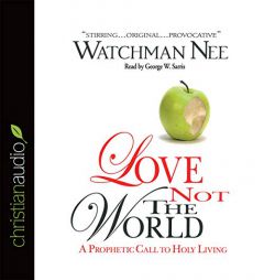 Love Not The World: A Prophetic Call to Holy Living by Watchman Nee Paperback Book