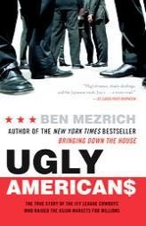 Ugly Americans: The True Story of the Ivy League Cowboys Who Raided the Asian Markets for Millions by Ben Mezrich Paperback Book