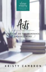 Verse Mapping Acts: Feasting on the Abundance of God's Word by Kristy Cambron Paperback Book