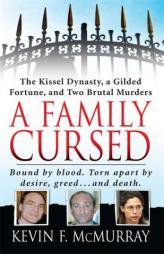 A Family Cursed: The Kissell Dynasty, a Gilded Fortune, and Two Brutal Murders (St. Martin's True Crime Library) by Kevin McMurray Paperback Book