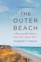 The Outer Beach: A Thousand-Mile Walk on Cape Cod's Atlantic Shore by Robert Finch Paperback Book