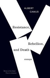 Resistance, Rebellion, and Death: Essays by Albert Camus Paperback Book