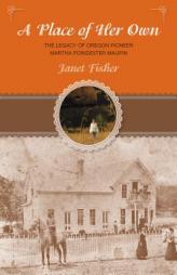 A Place of Her Own: The  Legacy of Oregon Pioneer Martha Poindexter Maupin by Janet Fisher Paperback Book