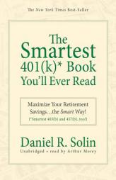 The Smartest 401(k)* Book You'll Ever Read: Maximize Your Retirement Savings the Smart Way! (*Smartest 403(b) and 457(b), too!) by Daniel R. Solin Paperback Book