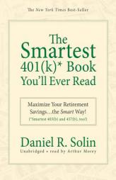 The Smartest 401(k)* Book You'll Ever Read: Maximize Your Retirement Savings the Smart Way! (*Smartest 403(b) and 457(b), too!) by Daniel R. Solin Paperback Book