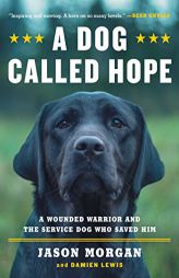 A Dog Called Hope: The Special Forces Wounded Warrior and the Dog Who Dared to Love Him by Jason Morgan Paperback Book