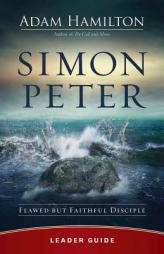 Simon Peter Leader Guide: Flawed but Faithful Disciple by Adam Hamilton Paperback Book