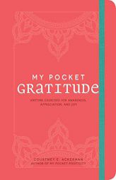 My Pocket Gratitude: Anytime Exercises for Awareness, Appreciation, and Joy by Courtney E. Ackerman Paperback Book