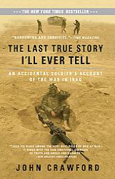 The Last True Story I'll Every Tell: An Accidental Soldier's Account of the War in Iraq by John Crawford Paperback Book