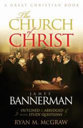 The Church of Christ: Abridged and Outlined with Study Questions by James Bannerman D. D. Paperback Book