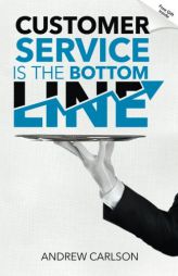 Customer Service is the Bottom Line by Andrew Carlson Paperback Book