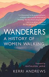 Wanderers: A History of Women Walking by Kerri Andrews Paperback Book