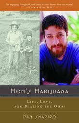 Mom's Marijuana: Life, Love, and Beating the Odds by Dan Shapiro Paperback Book