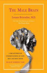 The Male Brain: A Breakthrough Understanding of How Men and Boys Think by Louann Brizendine Paperback Book