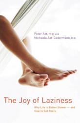 The Joy of Laziness: Why Life Is Better Slower -- and How to Get There by Peter Axt Paperback Book