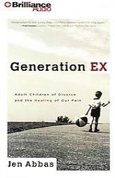 Generation Ex: Adult Children of Divorce and the Healing of Our Pain by Jen Abbas Paperback Book