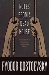 Notes from a Dead House by Fyodor M. Dostoevsky Paperback Book