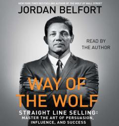 The Way of the Wolf: Straight Line Selling: Master the Art of Persuasion, Influence, and Success by Jordan Belfort Paperback Book