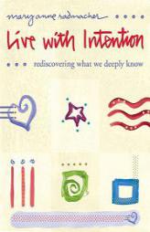 Live with Intention: Rediscovering What We Deeply Know by Mary Anne Radmacher Paperback Book