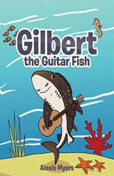 Gilbert the Guitar Fish by Alexis Myers Paperback Book