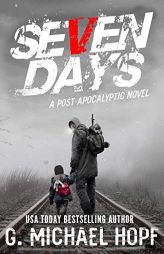 Seven Days: A Post Apocalyptic Novel by G. Michael Hopf Paperback Book