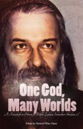 One God, Many Worlds: Teachings of a Renewed Hasidism: A Festschrift in Honor of  Rabbi Zalman Schachter-Shalomi, z?l by Netanel Miles-Yepez Paperback Book