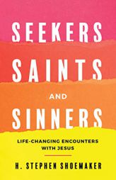 Seekers, Saints, and Sinners: Life-Changing Encounters with Jesus by H. S. Shoemaker Paperback Book