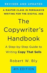 The Copywriter's Handbook: A Step-by-Step Guide to Writing Copy That Sells (4th Edition) by Robert W. Bly Paperback Book