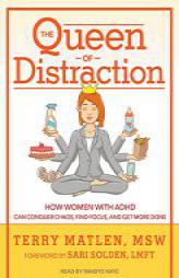 The Queen of Distraction: How Women With ADHD Can Conquer Chaos, Find Focus, and Get More Done by Terry Matlen Paperback Book