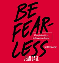 Be Fearless: Five Principles for a Life of Breakthroughs and Purpose by Jean Case Paperback Book