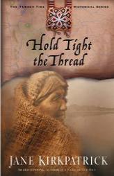 Hold Tight the Thread (Tender Ties Historical Series) by Jane Kirkpatrick Paperback Book