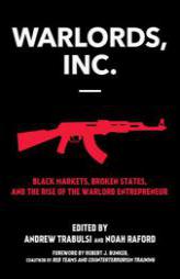 Warlords, Inc.: Political Instability, Black Markets, and the Rise of Transnational Crime by Andrew Trabulsi Paperback Book