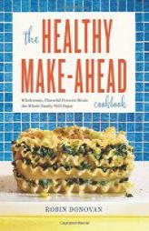 The Healthy Make-Ahead Cookbook: Wholesome, Flavorful Freezer Meals the Whole Family Will Enjoy by Robin Donovan Paperback Book