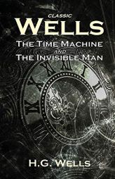 Classic Wells: The Time Machine and The Invisible Man by H. G. Wells Paperback Book