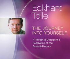 The Journey into Yourself: A Retreat to Deepen the Realization of Your Essential Nature by Eckhart Tolle Paperback Book
